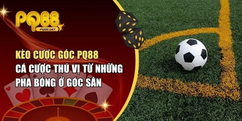 Kèo cược góc PQ88