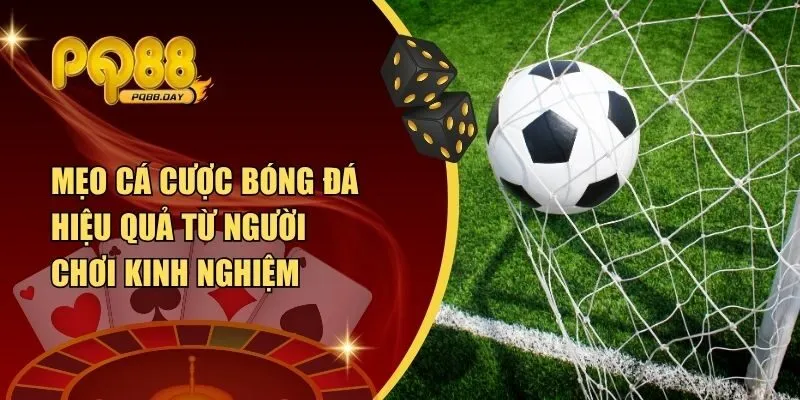 Mẹo Cá Cược Bóng Đá Hiệu Quả Từ Người Chơi Kinh Nghiệm